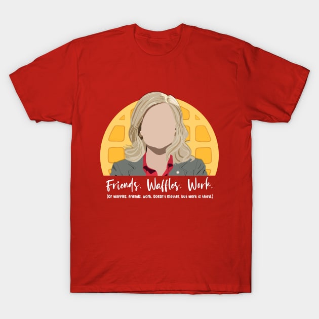 Friends, Waffles, Work - Leslie Knope Parks and Rec T-Shirt by m&a designs